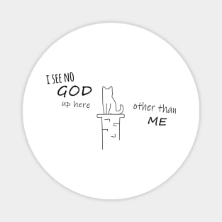 Funny Cat design - I see no God up here, other than me Magnet